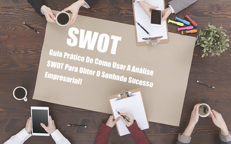 analise-swot-como-aplicar-em-uma-empresa - Análise SWOT: Como aplicar em uma empresa?