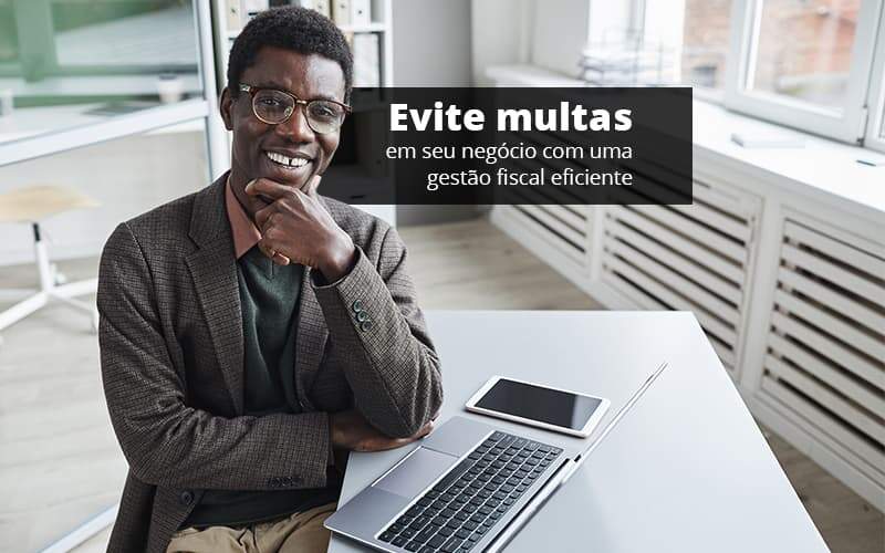 Evite Multas Em Seu Negocio Com Uma Gestao Fiscal Eficiente Post 1 - Contabilidade no Centro de São Paulo | Centrocontage - Como realizar uma gestão fiscal eficiente?