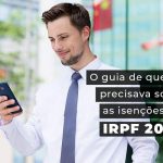 O Guia De Que Voce Precisava Sobre As Isencoes Do Irpf 2022 Blog Quero Montar Uma Empresa - Contabilidade no Centro de São Paulo | Centrocontage - Saiba como funcionam as isenções do IRPF 2022